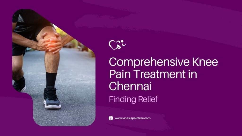Comprehensive Knee Pain Treatment in Chennai