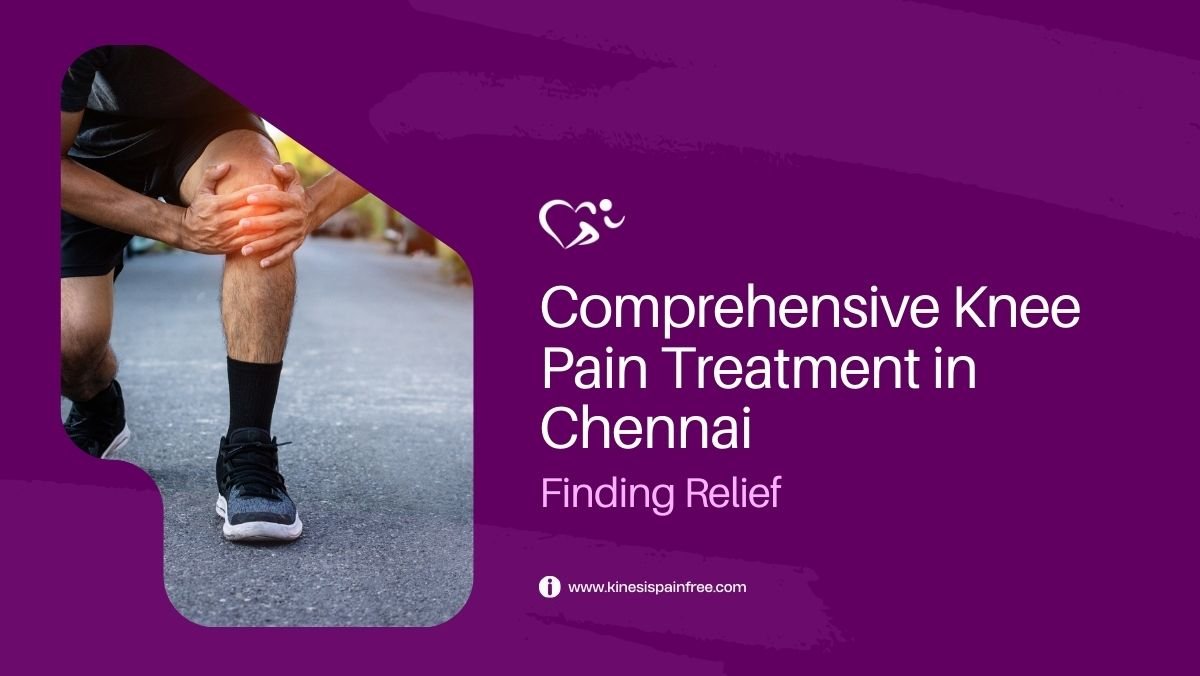 Comprehensive Knee Pain Treatment in Chennai